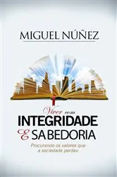 Book cover of Viver com Integridade e Sabeduria by Miguel Núñez
