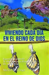 Book cover of Viviendo Cada Día En El Reino de Dios: Experimentando En Tu Vida Diaria La Promesa De Juan 10 by Zelaya, Melvin, A.