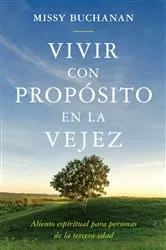 Book cover of Vivir con propósito en la vejez by Missy Buchanan
