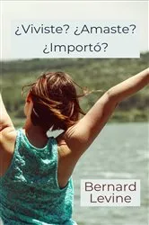 Book cover of ¿Viviste? ¿Amaste? ¿Importó? by Bernard Levine