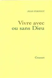 Book cover of Vivre avec ou sans dieu by Jean Ferniot