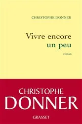 Book cover of Vivre encore un peu by Christophe Donner