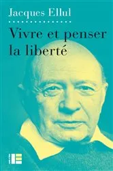 Book cover of Vivre et penser la liberté by Jacques Ellul