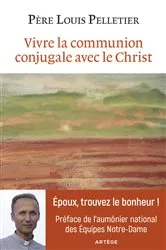 Book cover of Vivre la communion conjugale avec le Christ by Père Louis Pelletier