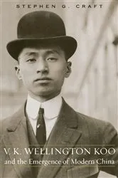 Book cover of V.K. Wellington Koo and the Emergence of Modern China by Stephen G. Craft