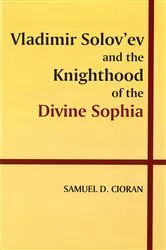 Book cover of Vladimir Solov’ev and the Knighthood of the Divine Sophia by Samuel Cioran