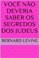 Book cover of Você Não Deveria Saber Os Segredos dos Judeus by Bernard Levine
