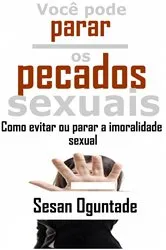 Book cover of Você pode parar os pecados sexuais… Como evitar ou parar a imoralidade sexual by Sesan Oguntade