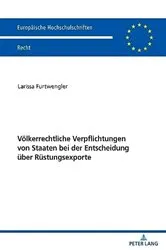 Book cover of Voelkerrechtliche Verpflichtungen von Staaten bei der Entscheidung ueber Ruestungsexporte by Larissa Furtwengler