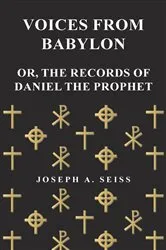 Book cover of Voices from Babylon - Or, The Records of Daniel the Prophet by Joseph Augustus Seiss