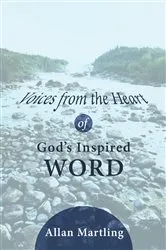 Book cover of Voices from the Heart of God’s Inspired Word by Allan Martling