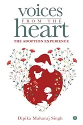 Book cover of Voices From The Heart - The Adoption Experience by Singh, Dipika, Maharaj