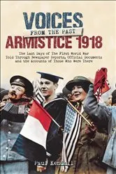 Book cover of Voices From The Past, Armistice 1918 by Paul Kendall