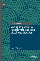 Book cover of Voicing Responsible AI Pedagogy for Music and Visual Arts Education by Lauri Väkevä