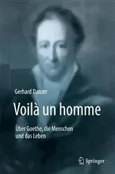 Book cover of Voilà un homme - Über Goethe, die Menschen und das Leben by Gerhard Danzer