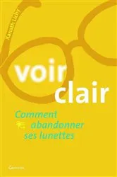 Book cover of Voir clair - Comment abandonner ses lunettes by Xanath Lichy