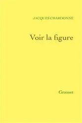 Book cover of Voir la figure - Réflexions sur ce temps by Jacques Chardonne