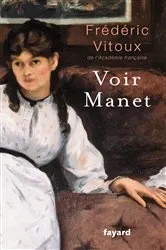 Book cover of Voir Manet by Frédéric Vitoux