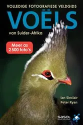 Book cover of Volledige Fotografiese Veldgids: Voëls van Suider-Afrika by Ian Sinclair