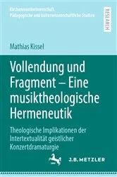 Book cover of Vollendung und Fragment – Eine musiktheologische Hermeneutik by Mathias Kissel