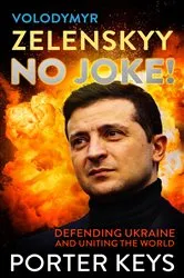 Book cover of VOLODYMYR ZELENSKYY NO JOKE! DEFENDING UKRAINE AND UNITING THE WORLD by PORTER KEYS