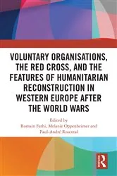Book cover of Voluntary Organisations, the Red Cross, and the Features of Humanitarian Reconstruction in Western Europe after the World Wars by Romain Fathi