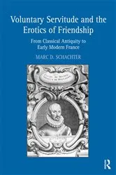 Book cover of Voluntary Servitude and the Erotics of Friendship by Marc D. Schachter