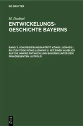 Book cover of Vom Regierungsantritt König Ludwigs I. bis zum Tode König Ludwigs II. mit einem Ausblick auf die innere Entwicklung Bayerns unter dem Prinzregenten Luitpold by Max Spindler