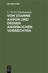 Book cover of Vom Stamme Aaron und dessen angeblichen Vorrechten by C. W. Fr. Grattenauer