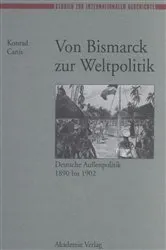Book cover of Von Bismarck zur Weltpolitik by Konrad Canis