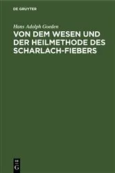 Book cover of Von dem Wesen und der Heilmethode des Scharlach-Fiebers by Hans Adolph Goeden