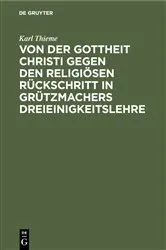 Book cover of Von der Gottheit Christi gegen den religiösen Rückschritt in Grützmachers Dreieinigkeitslehre by Unknown