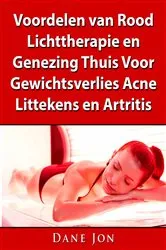 Book cover of Voordelen van Rood Lichttherapie en Genezing Thuis Voor Gewichtsverlies, Acne, Littekens en Artritis by Unknown
