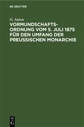 Book cover of Vormundschaftsordnung vom 5. Juli 1875 für den Umfang der preußischen Monarchie (2nd ed.) by O. Anton