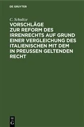 Book cover of Vorschläge zur Reform des Irrenrechts auf Grund einer Vergleichung des italienischen mit dem in Preussen geltenden Recht by C. Schultze