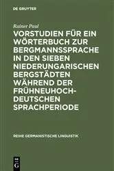 Book cover of Vorstudien für ein Wörterbuch zur Bergmannssprache in den sieben niederungarischen Bergstädten während der frühneuhochdeutschen Sprachperiode by Rainer Paul