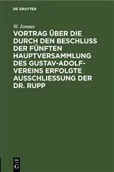 Book cover of Vortrag über die durch den Beschluß der fünften Hauptversammlung des Gustav-Adolf-Vereins erfolgte Ausschließung der Dr. Rupp by W. Jonnas