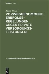 Book cover of Vorweggenommene Erbfolgeregelungen gegen private Versorgungsleistungen by Anton Hofer
