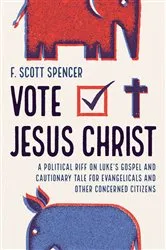 Book cover of Vote Jesus Christ by F. Scott Spencer