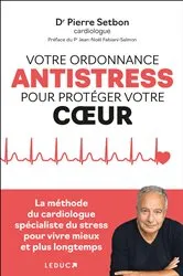 Book cover of Votre ordonnance antistress pour protéger votre coeur by Dr Pierre Setbon