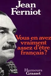 Book cover of Vous en avez vraiment assez d'être français ? by Jean Ferniot