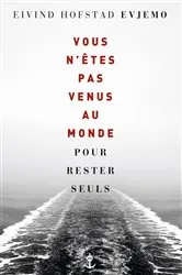 Book cover of Vous n'êtes pas venus au monde pour rester seuls by Eivind Hofstad Evjemo