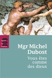 Book cover of Vous êtes comme des dieux by Mgr Michel Dubost