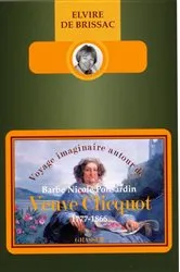 Book cover of Voyage imaginaire autour de Barbe Nicole Ponsardin veuve Cliquot (1777-1866) » by Elvire de Brissac