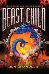 Book cover of Voyages of the Flying Dragon 2: Beast Child by Ben Chandler