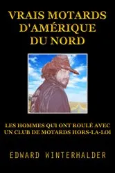 Book cover of Vrais Motards D'Amérique Du Nord by Edward Winterhalder