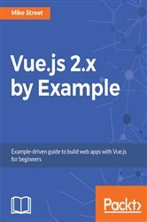 Book cover of Vue.js 2.x by Example by Mike Street