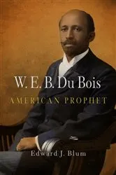 Book cover of W. E. B. Du Bois, American Prophet by Edward J. Blum