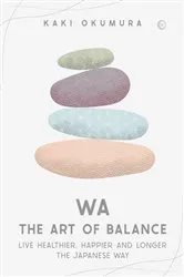 Book cover of Wa - The Art of Balance by Kaki Okumura