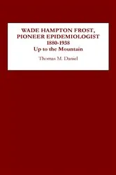 Book cover of Wade Hampton Frost, Pioneer Epidemiologist 1880-1938 by Unknown